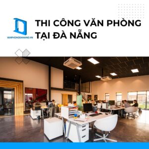 Thi công văn phòng Đà Nẵng uy tín chuyên nghiệp